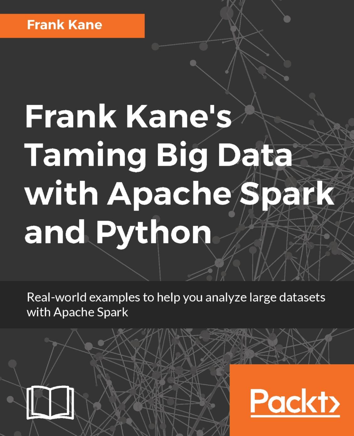 Frank Kane's Taming Big Data with Apache Spark and Python by Frank Kane