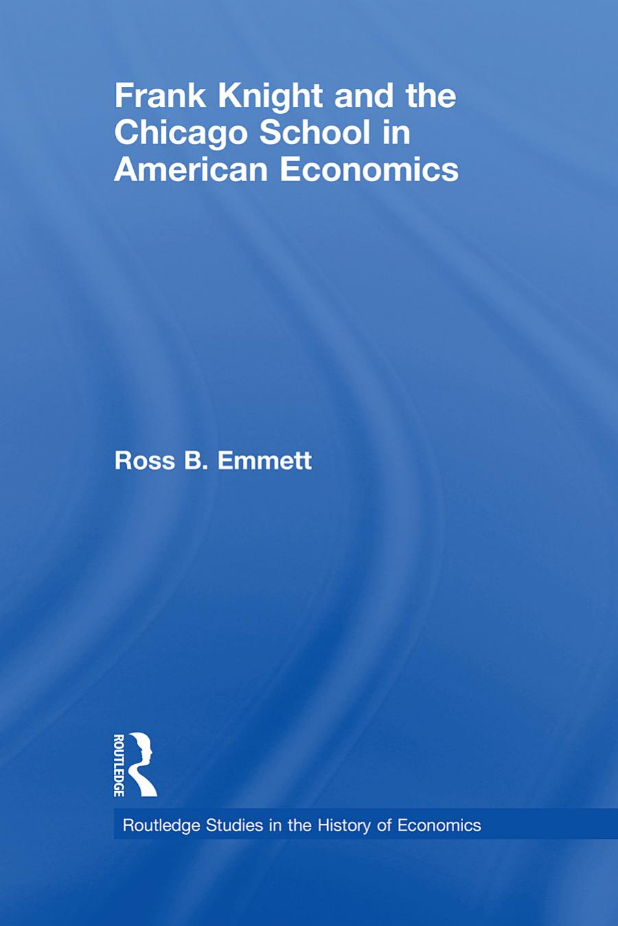 Frank Knight and the Chicago School in American Economics by Ross B. Emmett