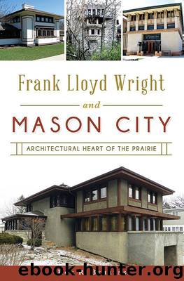 Frank Lloyd Wright and Mason City: Architectural Heart of the Prairie by Behrens Roy R