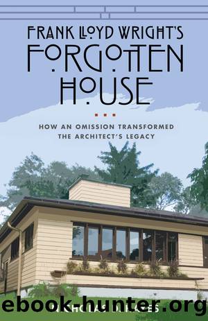 Frank Lloyd Wright's Forgotten House by Nicholas D. Hayes