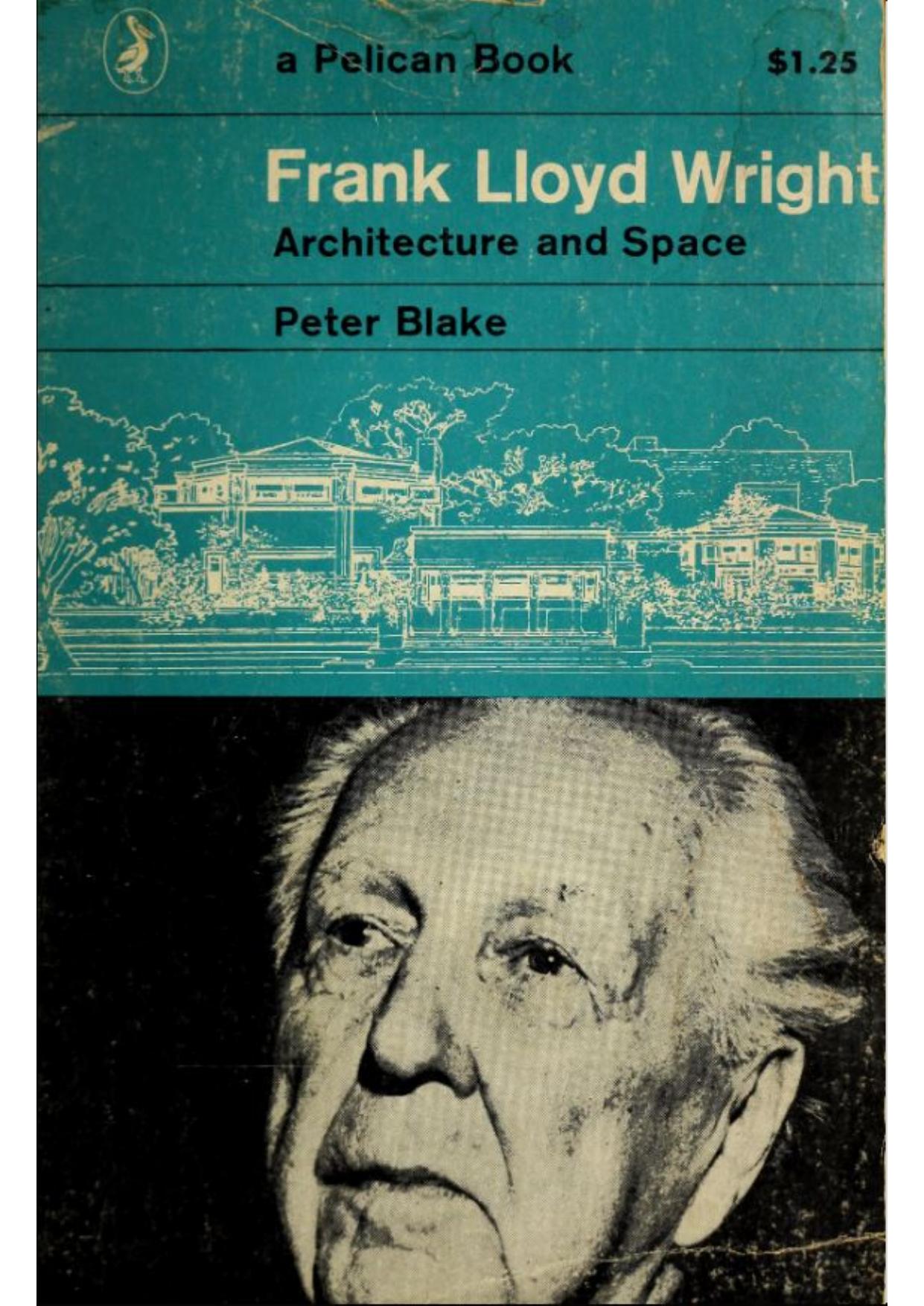 Frank Lloyd Wright, architecture and space by Peter Blake