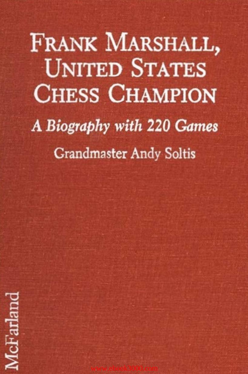 Frank Marshall, United States Chess Champion: A Biography with 220 Games by Unknow