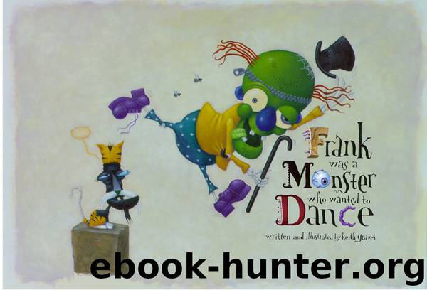 Frank Was a Monster Who Wanted to Dance by Keith Graves