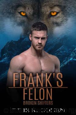 Frank's Felon: Wolf Shifter Paranormal Romance (Broken Shifters Book 5) by Julie K. Cohen