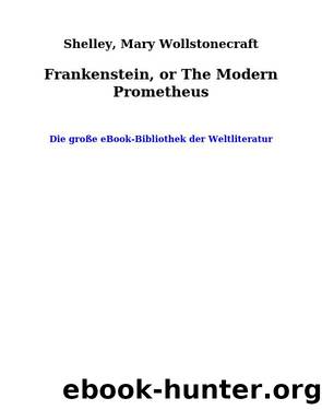 Frankenstein, or The Modern Prometheus by Shelley Mary Wollstonecraft