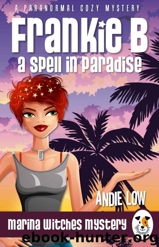 Frankie B - A Spell in Paradise: A Paranormal Cozy Mystery (Marina Witches Mysteries Book 6) by Low Andie