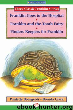 Franklin Goes to the Hospital, Franklin and the Tooth Fairy, and Finders Keepers for Franklin by Paulette Bourgeois