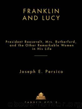 Franklin and Lucy: President Roosevelt, Mrs. Rutherfurd, and the Other Remarkable Women in His Life by Joseph E. Persico