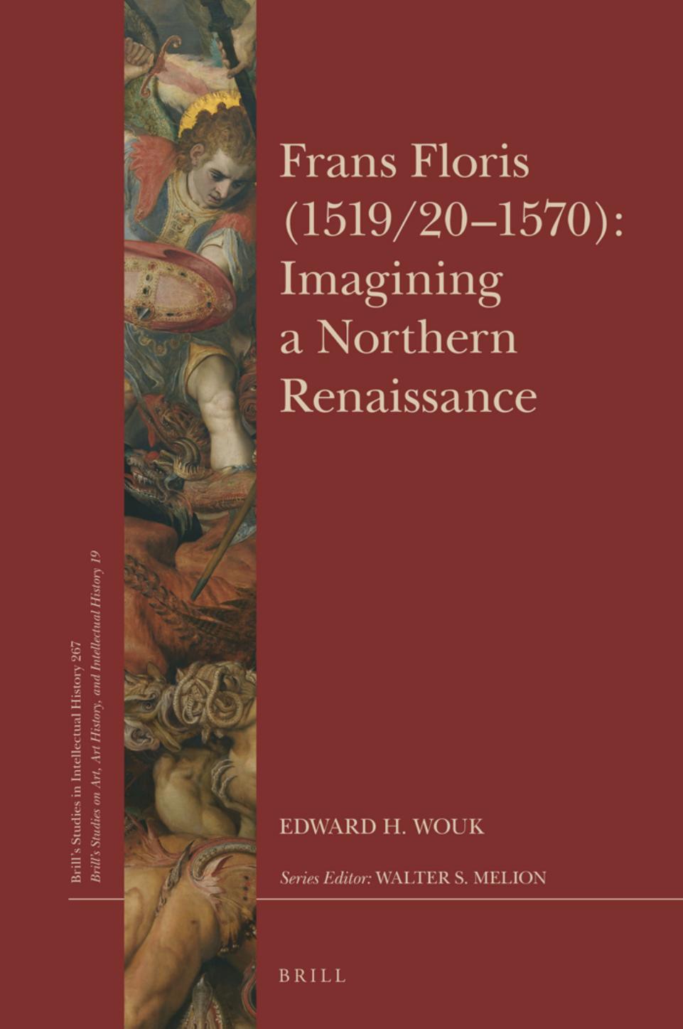 Frans Floris (1519/20-1570): Imagining a Northern Renaissance by Edward H. Wouk
