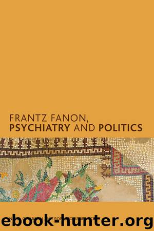 Frantz Fanon, Psychiatry and Politics by Gibson Nigel C.; Beneduce Roberto;