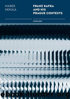 Franz Kafka and His Prague Contexts by Nekula Marek;