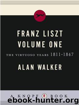 Franz Liszt, Volume 1 by Alan Walker