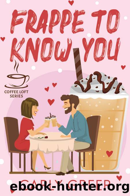 Frappe to Know You (The Coffee Loft Series) by Carly Greer