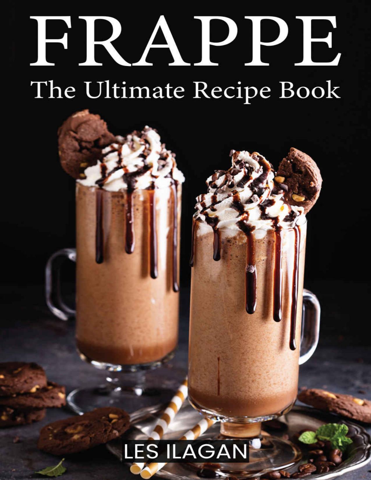 Frappe: The Ultimate Recipe Book by Les Ilagan
