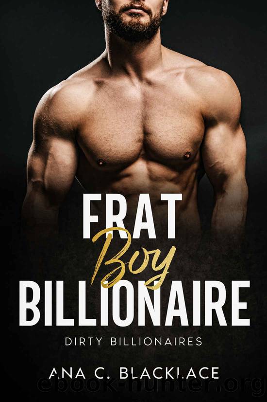 Frat Boy Billionaire (Dirty Billionaires, #1) by Blacklace Ana C