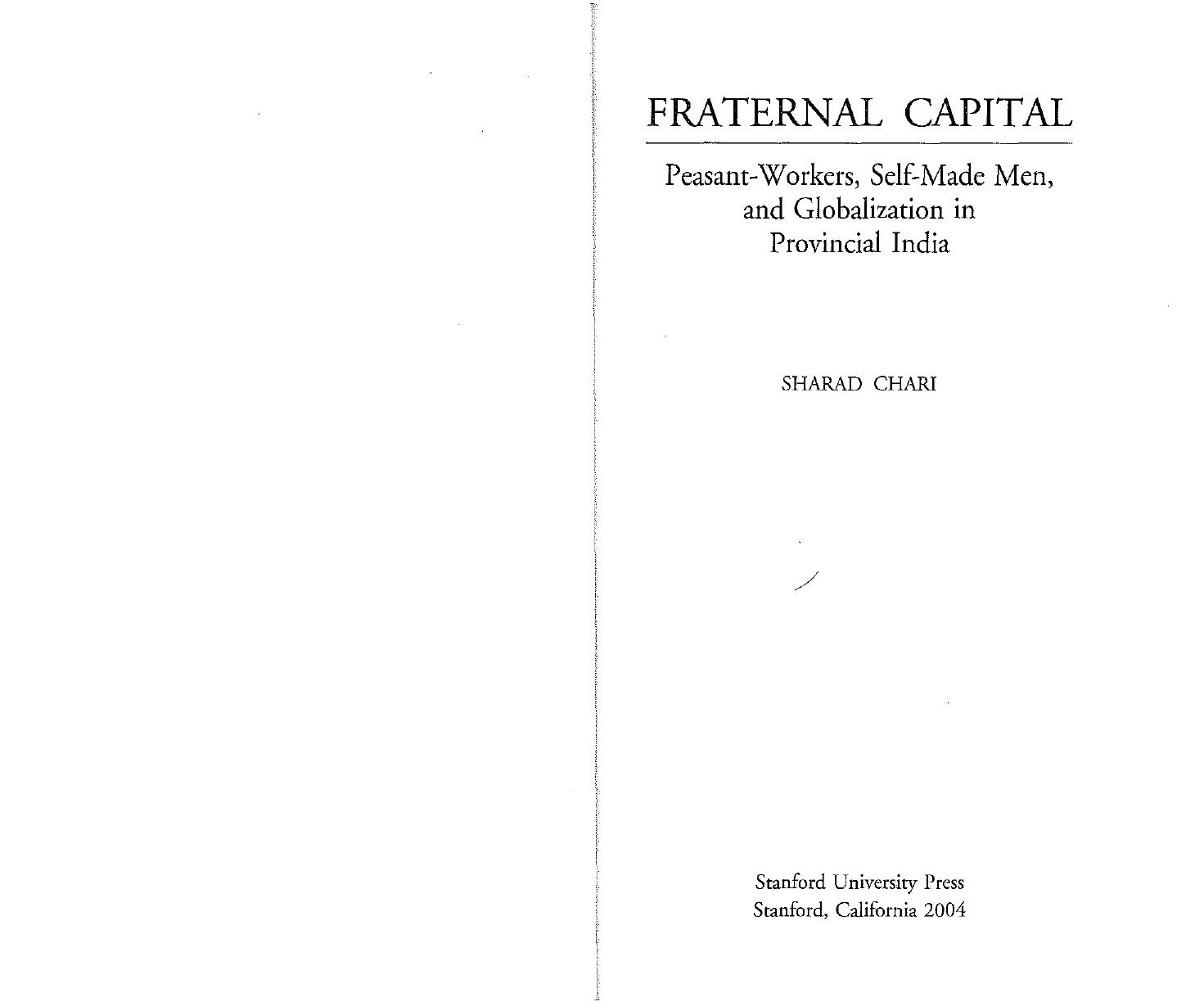 Fraternal Capital: Peasant-Workers, Self-Made Men, and Globalization in Provincial India by Sharad Chari