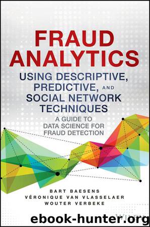 Fraud Analytics Using Descriptive, Predictive, and Social Network Techniques: A Guide to Data Science for Fraud Detection (Wiley and SAS Business Series) by Baesens Bart & Van Vlasselaer Veronique & Verbeke Wouter