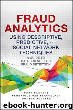 Fraud Analytics Using Descriptive, Predictive, and Social Network Techniques: A Guide to Data Science for Fraud Detection by Wouter Verbeke & Veronique Van Vlasselaer & Bart Baesens