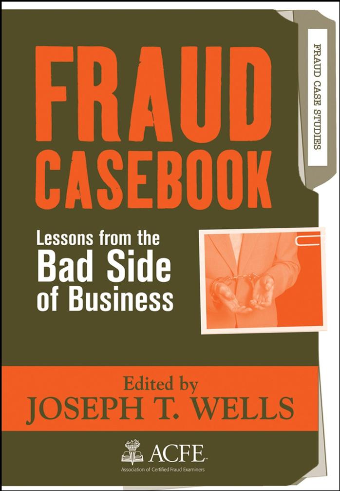 Fraud Casebook: Lessons from the Bad Side of Business by Joseph T. Wells