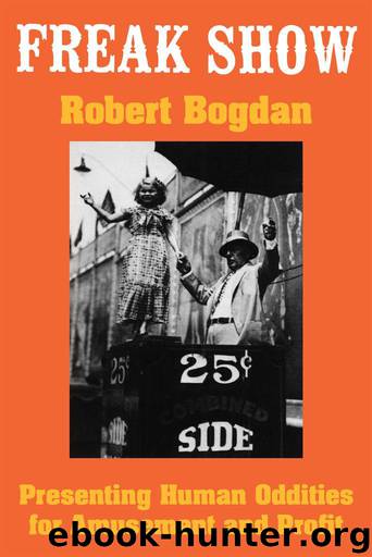 Freak Show: Presenting Human Oddities for Amusement and Profit by Bogdan Robert