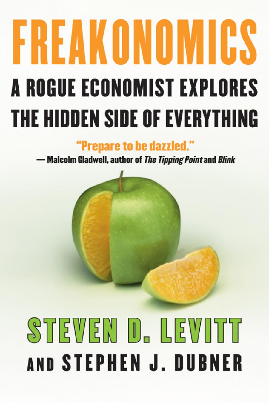 Freakonomics : A Rogue Economist Explores the Hidden Side of Everything by Steven D. Levitt