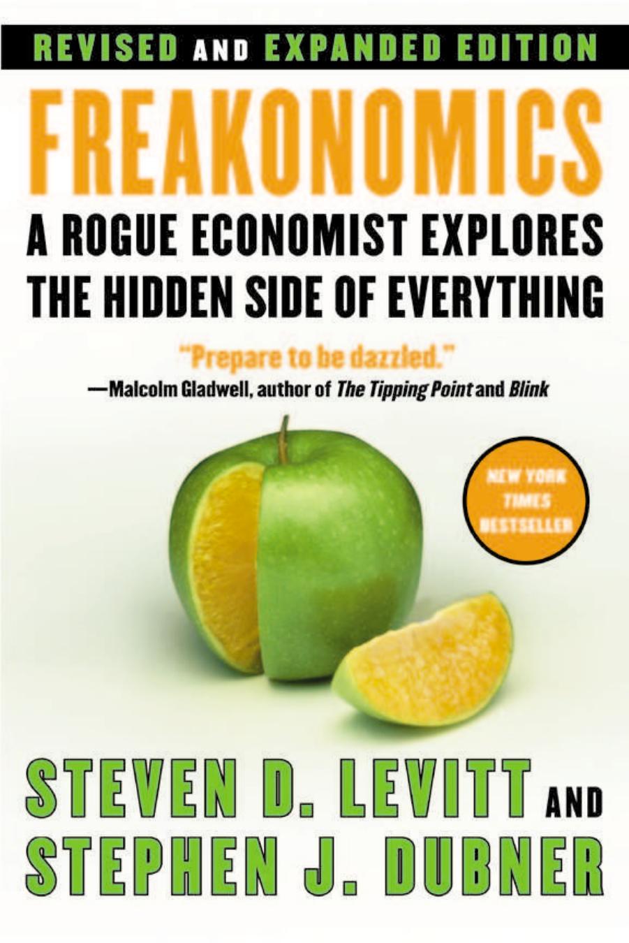 Freakonomics: A Rogue Economist Explores the Hidden Side of Everything by Steven D. Levitt Stephen J. Dubner