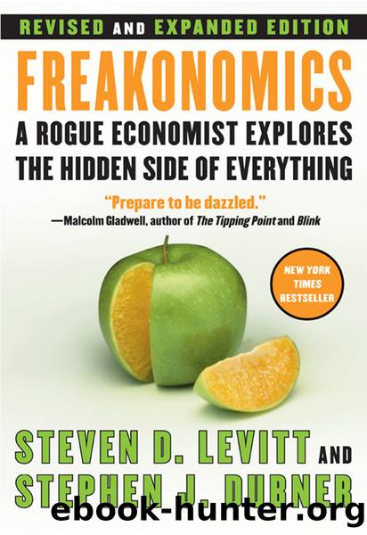 Freakonomics: a rogue economist explores the hidden side of everything by Steven D. Levitt & Stephen J. Dubner