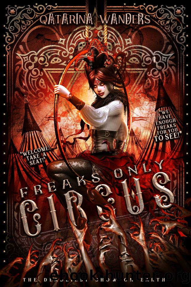 Freaks Only Circus: The Deadliest Show on Earth by Qatarina Wanders