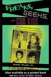 Freaks, Geeks, and Cool Kids: American Teenagers, Schools, and the Culture of Consumption by Murray Milner Jr