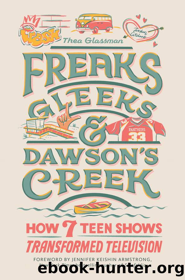 Freaks, Gleeks, and Dawson's Creek by Thea Glassman