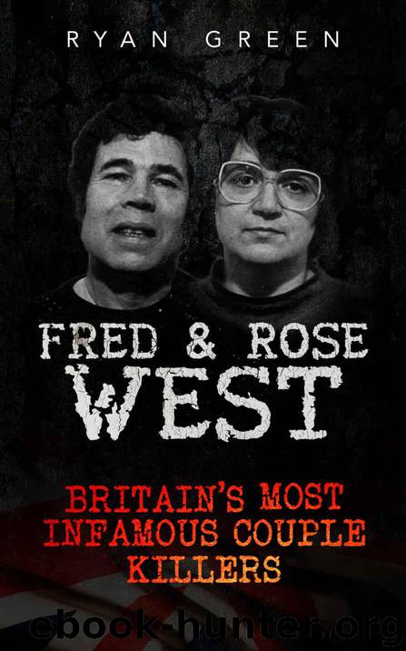 Fred & Rose West: Britain's Most Infamous Killer Couples (True Crime, Serial Killers, Murderers) by Ryan Green