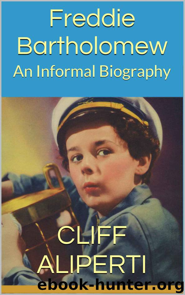 Freddie Bartholomew: An Informal Biography by Cliff Aliperti