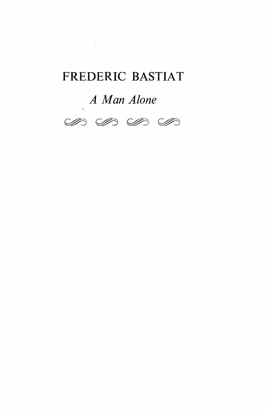 Frederic Bastiat: A Man Alone by George Charles Roche III