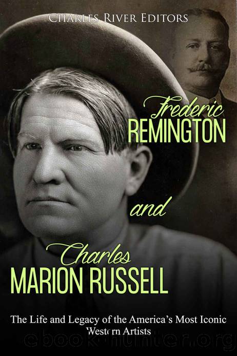 Frederic Remington and Charles Marion Russell: The Life and Legacy of the Americaâs Most Iconic Western Artists by Charles River Editors