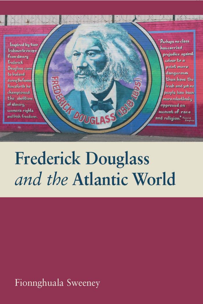 Frederick Douglass and the Atlantic World by Fionnghuala Sweeney
