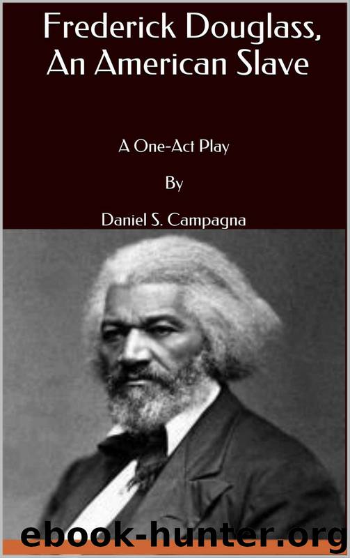 Frederick Douglass, an American Slave: A One-Act Play by Daniel S. Campagna by Daniel Campagna