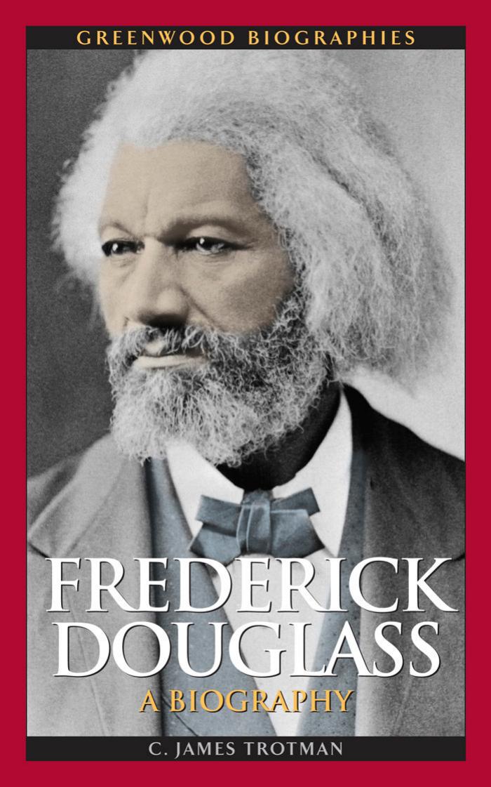 Frederick Douglass: A Biography by C. James Trotman Ph.D
