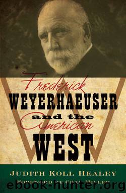 Frederick Weyerhaeuser and the American West by Judith Koll Healey