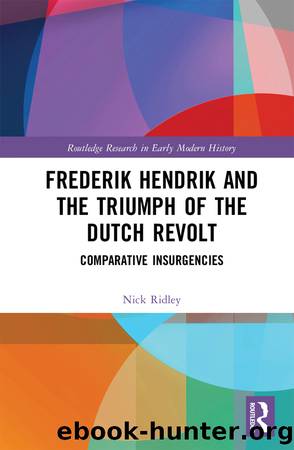 Frederik Hendrik and the Triumph of the Dutch Revolt by Nick Ridley