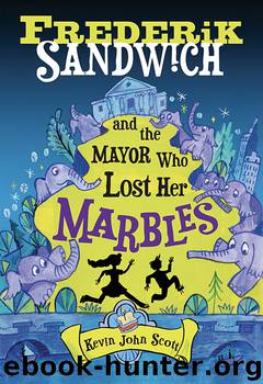 Frederik Sandwich and the Mayor Who Lost Her Marbles by Kevin John Scott