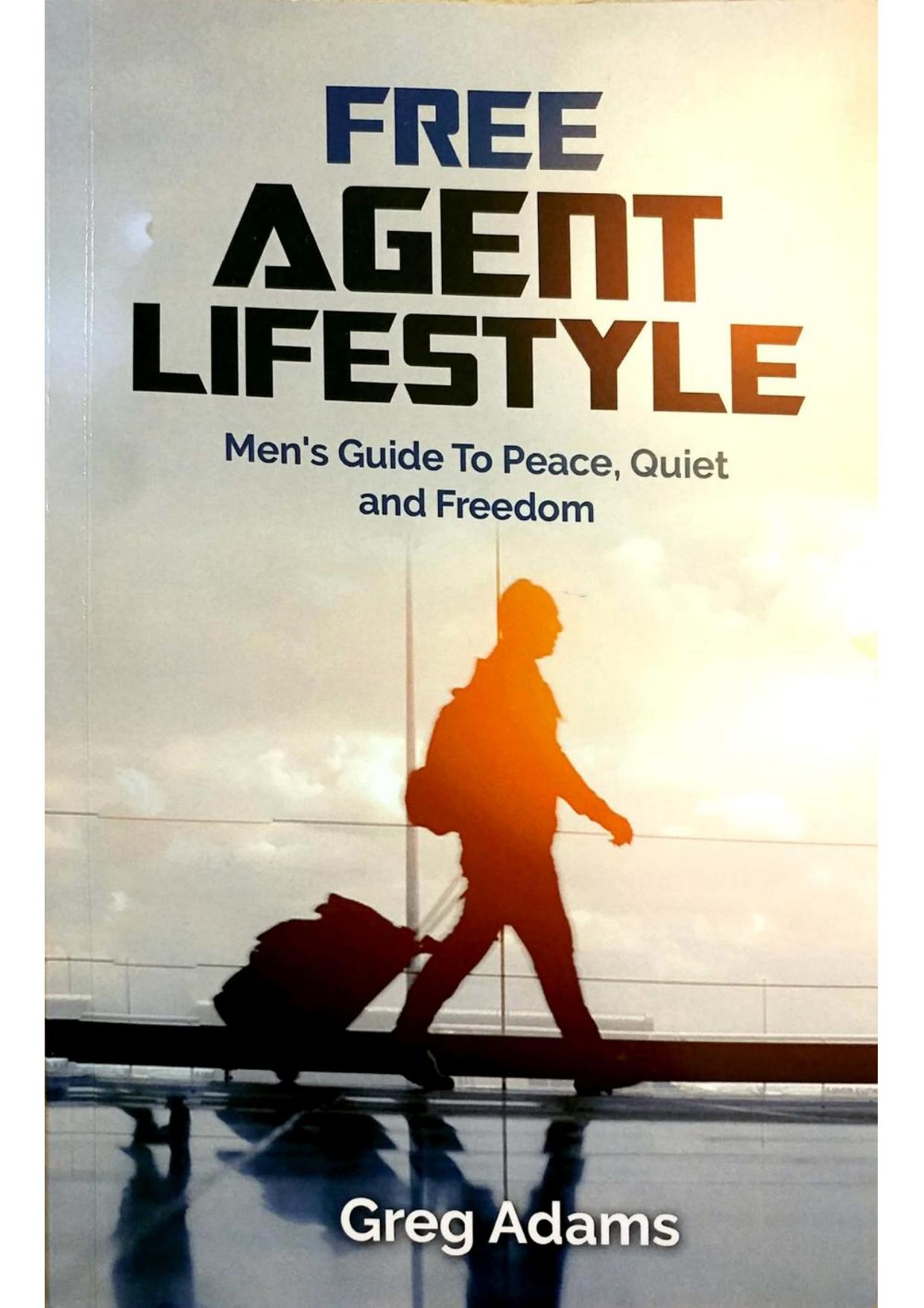Free Agent Lifestyle: Men's Guide to Peace, Quiet and Freedom by Greg Adams