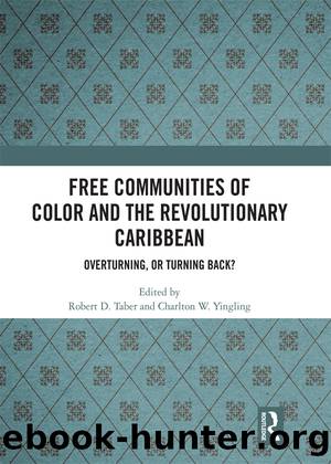 Free Communities of Color and the Revolutionary Caribbean by Robert D. Taber Charlton W. Yingling