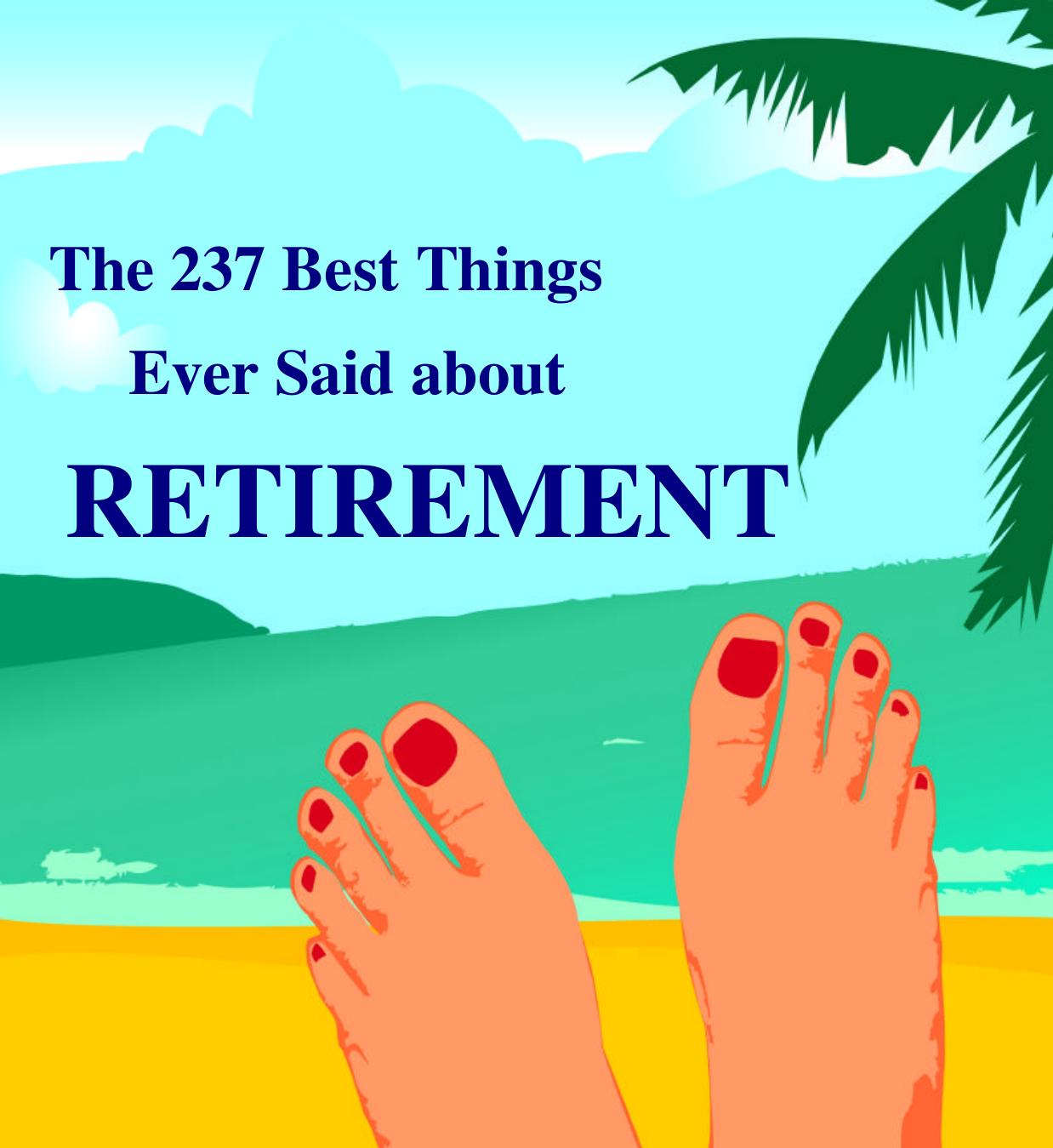Free E-books - The 237 Best Retirement Quotes and Retirement Sayings.PDF by Ernie Zelinski