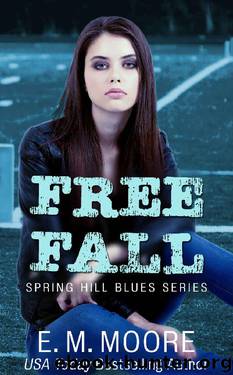 Free Fall: A High School Bully Romance (Spring Hill Blues Book 1) by E. M. Moore