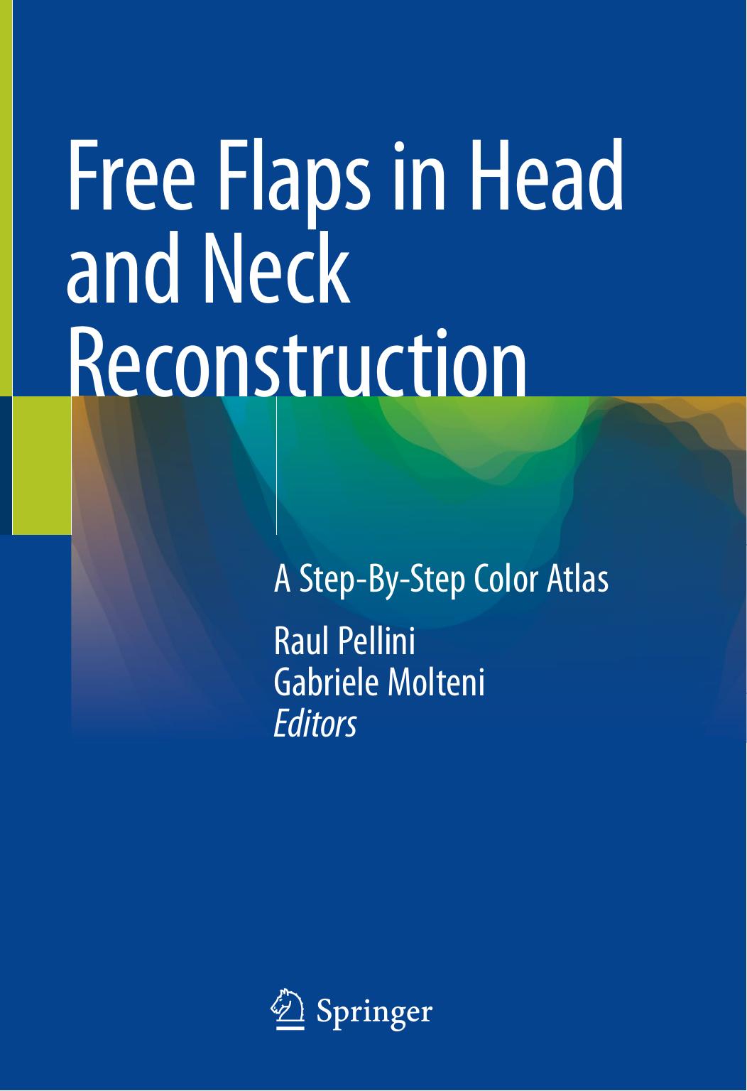 Free Flaps in Head and Neck Reconstruction: A Step-By-Step Color Atlas by Raul Pellini Gabriele Molteni