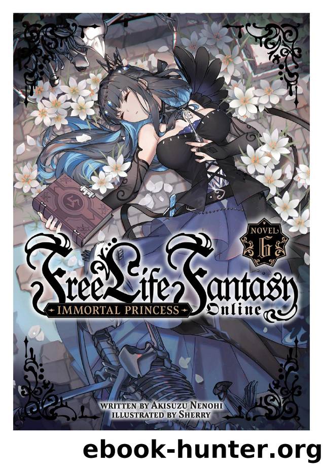 Free Life Fantasy Online: Immortal Princess Vol. 6 by Akisuzu Nenohi