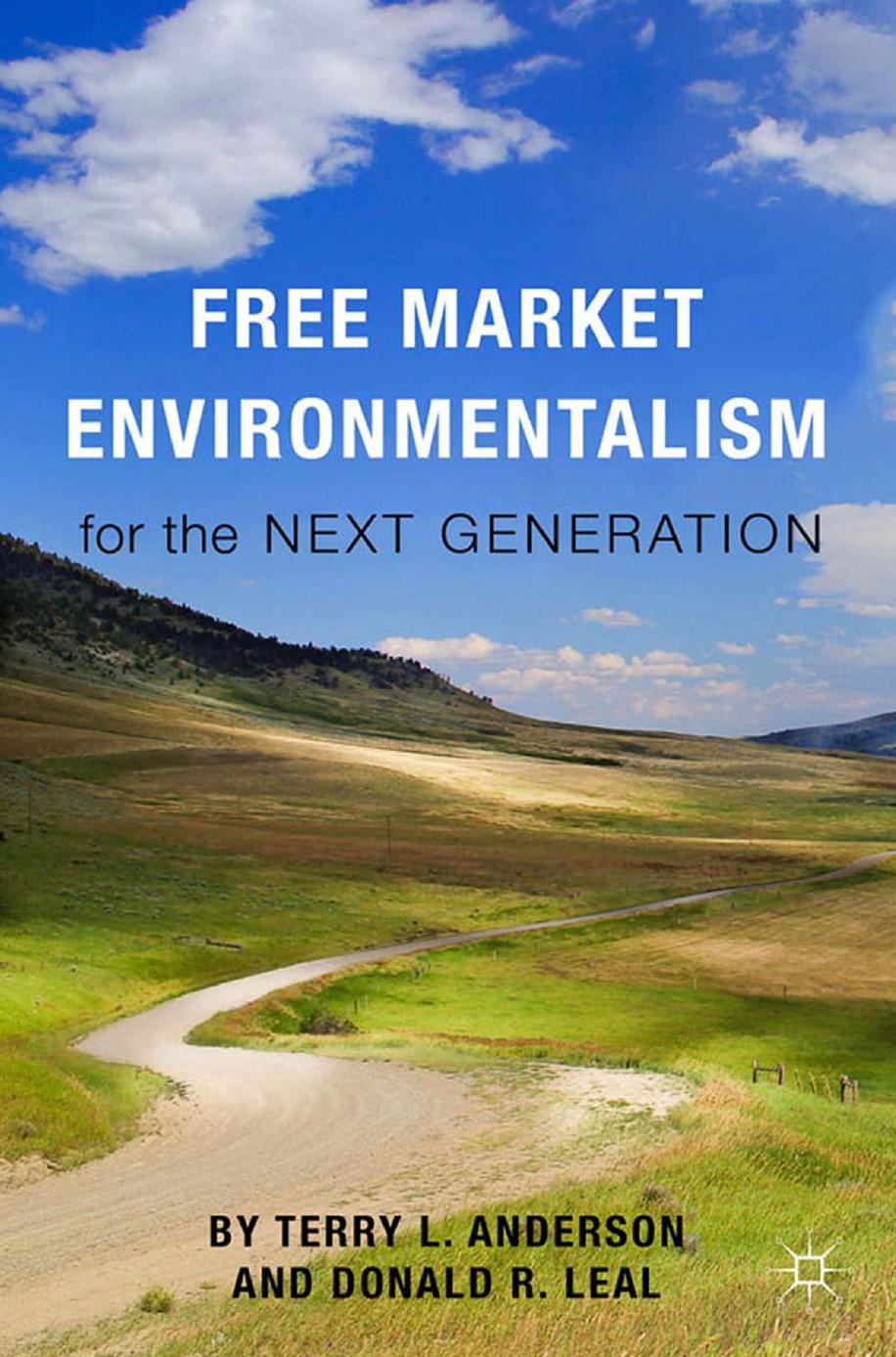 Free Market Environmentalism for the Next Generation by Terry L. Anderson Donald R. Leal (auth.)
