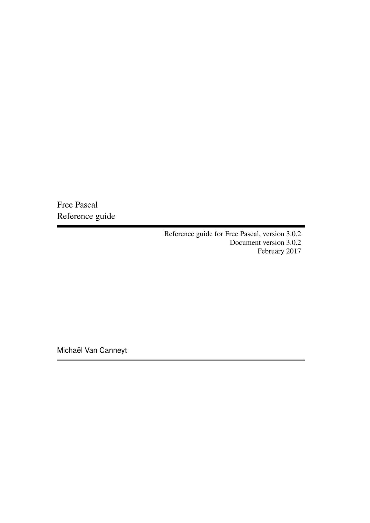Free Pascal Reference guide, version 3.0.2 by Michaël Van Canneyt