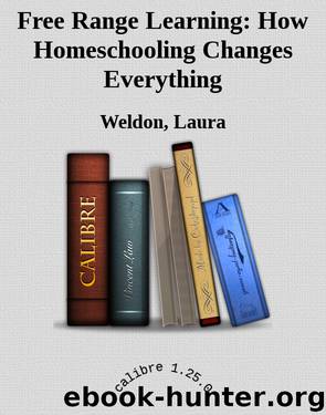 Free Range Learning: How Homeschooling Changes Everything by Weldon Laura