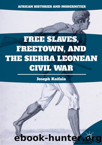 Free Slaves, Freetown, and the Sierra Leonean Civil War by Joseph Kaifala